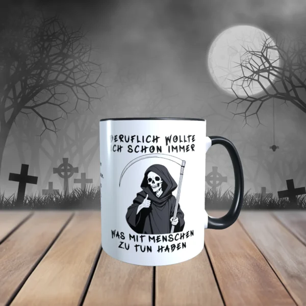 Sensenmann Tasse in schwarz mit dem Spruch - Beruflich wollte ich schon immer was mit Menschen zu tun haben